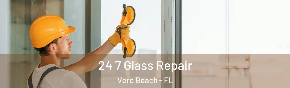  24 7 Glass Repair Vero Beach - FL