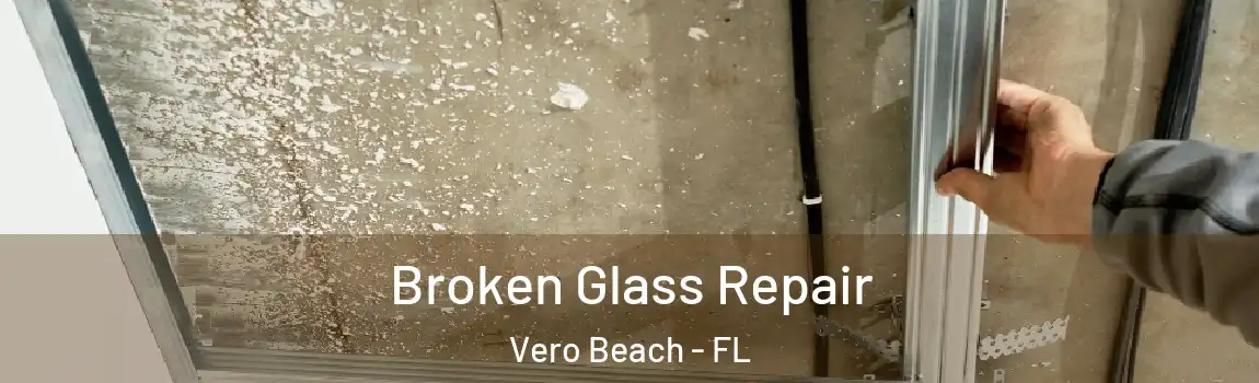 Broken Glass Repair Vero Beach - FL