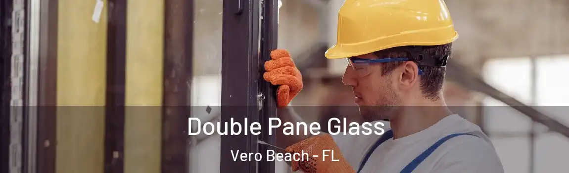 Double Pane Glass Vero Beach - FL