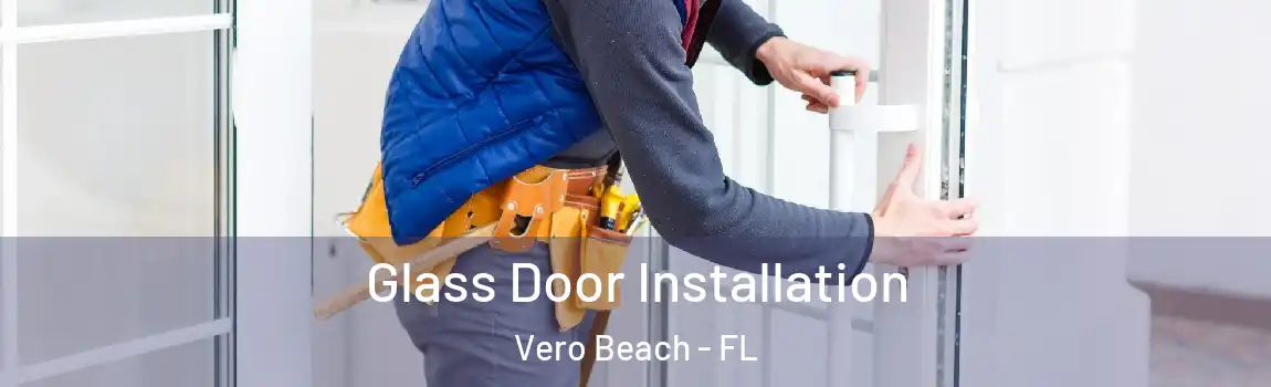 Glass Door Installation Vero Beach - FL