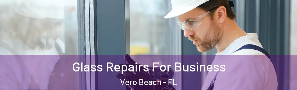  Glass Repairs For Business Vero Beach - FL