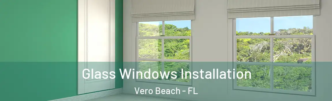Glass Windows Installation Vero Beach - FL