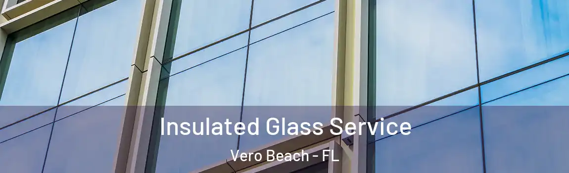 Insulated Glass Service Vero Beach - FL