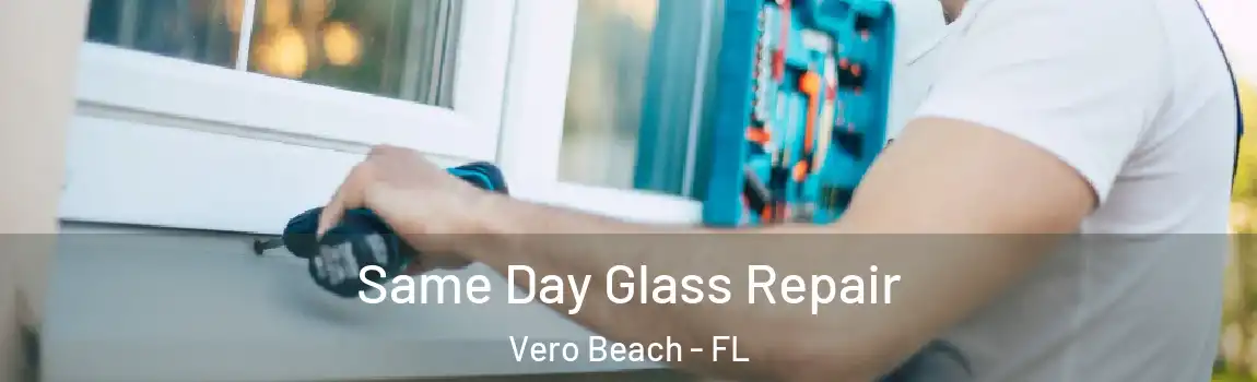 Same Day Glass Repair Vero Beach - FL