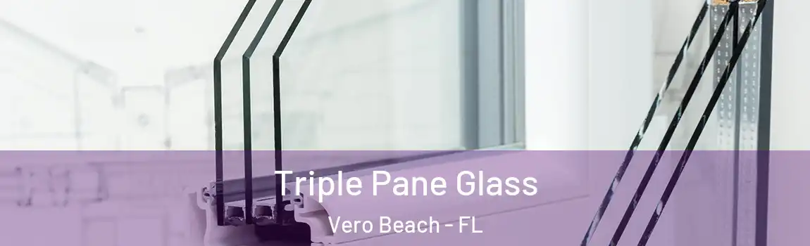Triple Pane Glass Vero Beach - FL