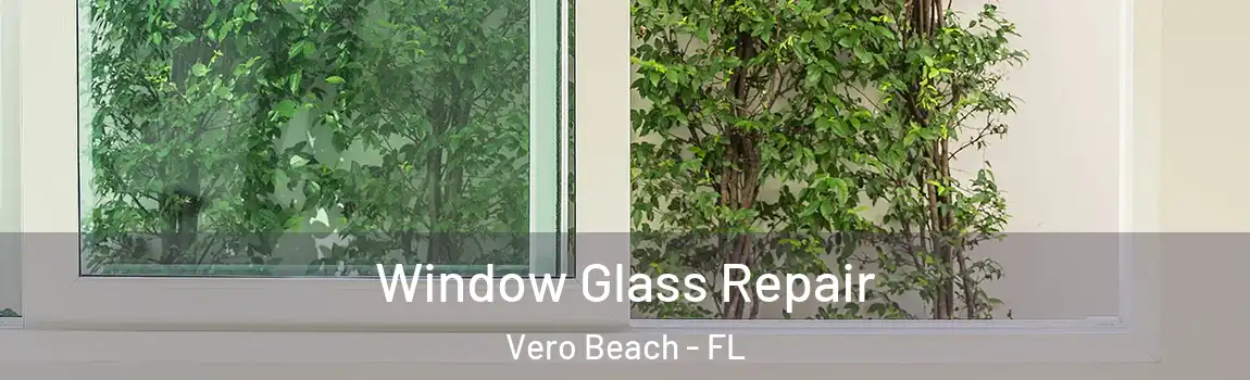 Window Glass Repair Vero Beach - FL